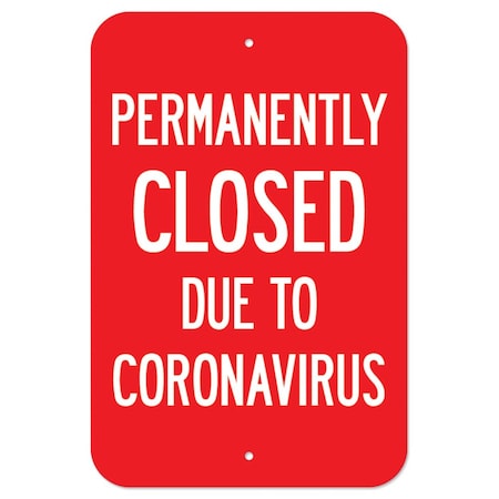 Signmission Public Safety Sign-Permanently Closed Due To Coronavirus, Heavy Duty, 7" H, A-1218-25513 A-1218-25513